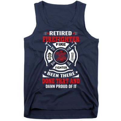 Retired Firefighter Fire Fighter Been There Done That And Damn Proud Of It Tank Top
