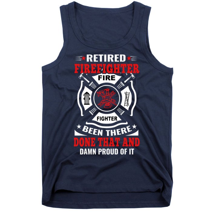 Retired Firefighter Fire Fighter Been There Done That And Damn Proud Of It Tank Top