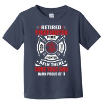 Retired Firefighter Fire Fighter Been There Done That And Damn Proud Of It Toddler T-Shirt
