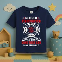 Retired Firefighter Fire Fighter Been There Done That And Damn Proud Of It Toddler T-Shirt