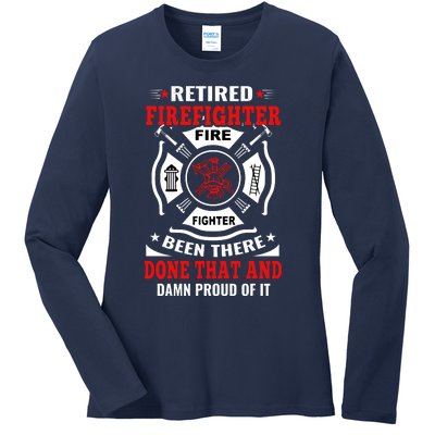 Retired Firefighter Fire Fighter Been There Done That And Damn Proud Of It Ladies Long Sleeve Shirt