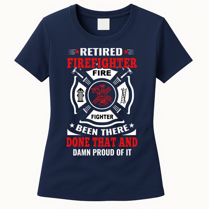 Retired Firefighter Fire Fighter Been There Done That And Damn Proud Of It Women's T-Shirt