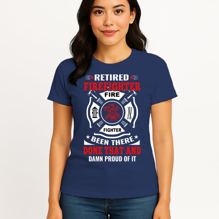 Retired Firefighter Fire Fighter Been There Done That And Damn Proud Of It Women's T-Shirt