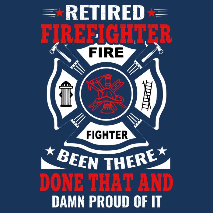Retired Firefighter Fire Fighter Been There Done That And Damn Proud Of It Women's T-Shirt