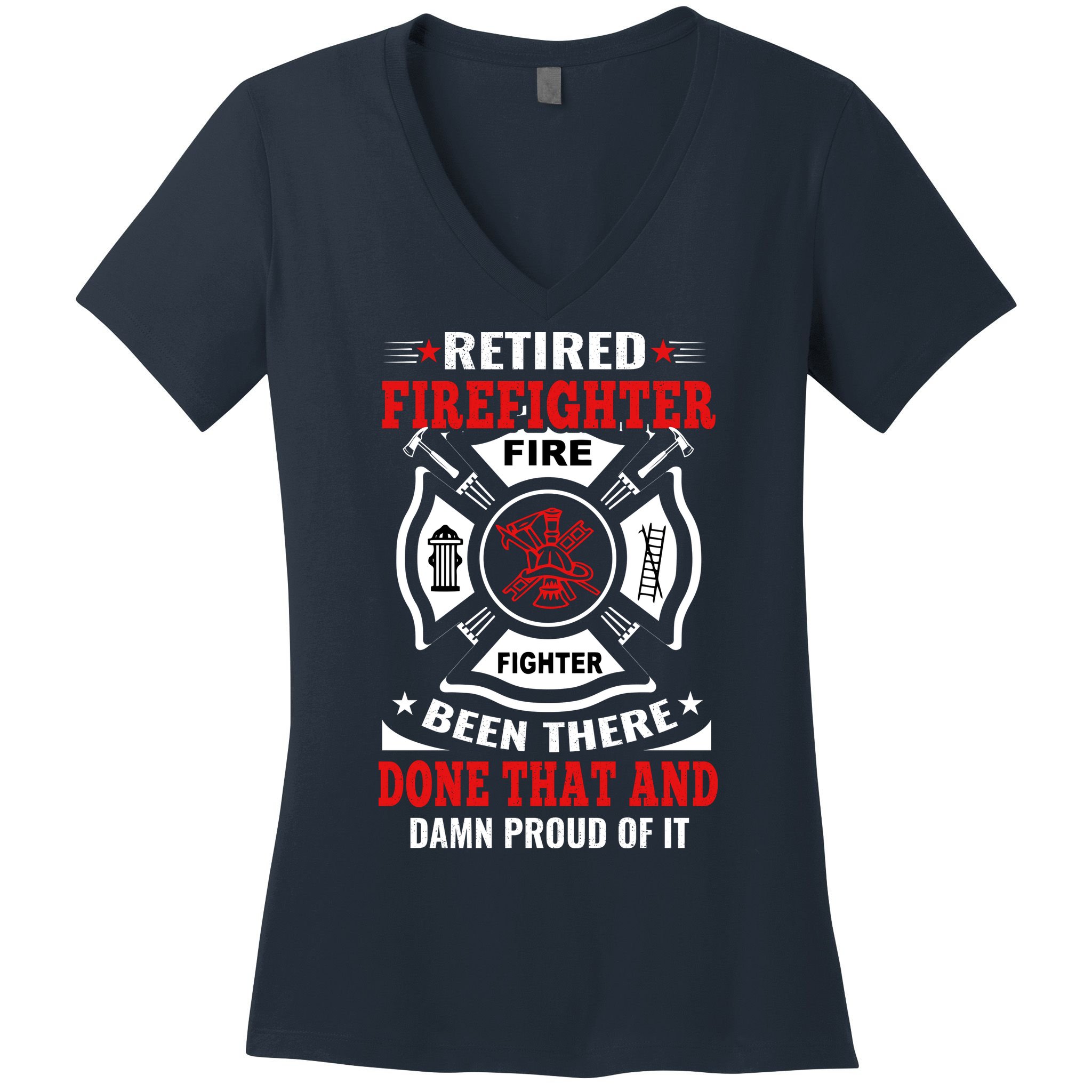 Retired Firefighter Fire Fighter Been There Done That And Damn Proud Of It Women's V-Neck T-Shirt