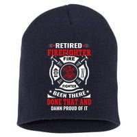 Retired Firefighter Fire Fighter Been There Done That And Damn Proud Of It Short Acrylic Beanie
