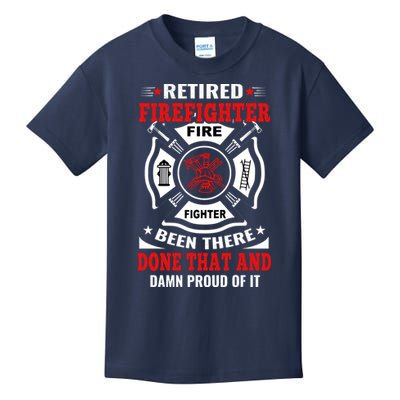 Retired Firefighter Fire Fighter Been There Done That And Damn Proud Of It Kids T-Shirt