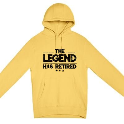 Retiret Funny Gift The Legend Has Retired Gift Cute Gift Premium Pullover Hoodie