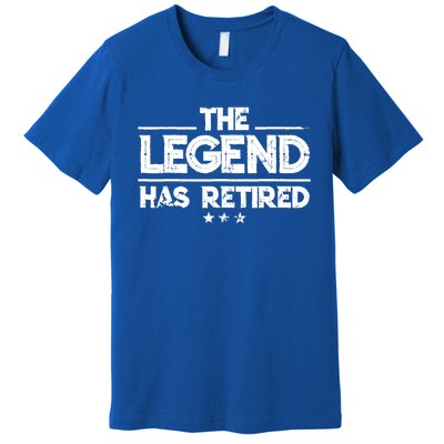 Retiret Funny Gift The Legend Has Retired Gift Cute Gift Premium T-Shirt