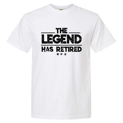 Retiret Funny Gift The Legend Has Retired Gift Cute Gift Garment-Dyed Heavyweight T-Shirt