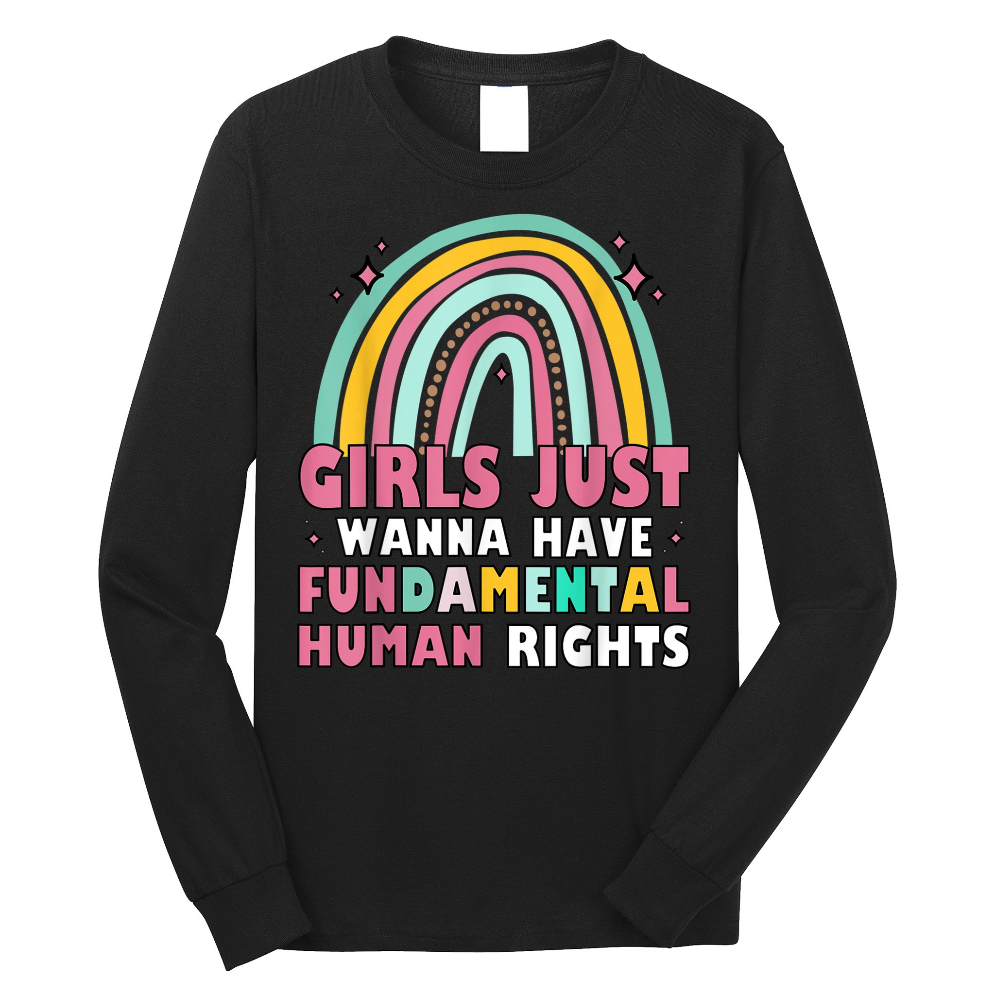 Rainbow Feminist Girls Just Want To Have Fundamental Rights Long Sleeve Shirt