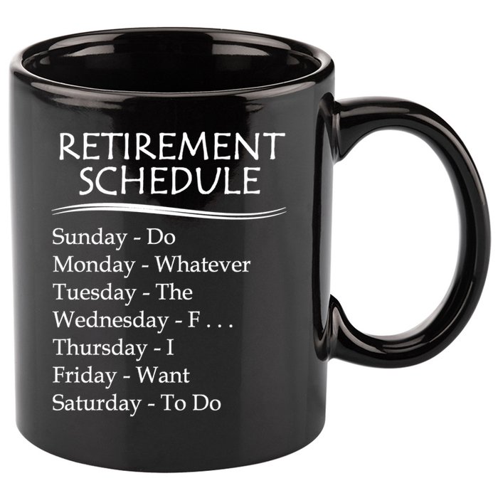 Retired Funny Gift Cool Gift Funny Retiring Retiret Schedule Gift 11oz C Handle Ceramic Mug