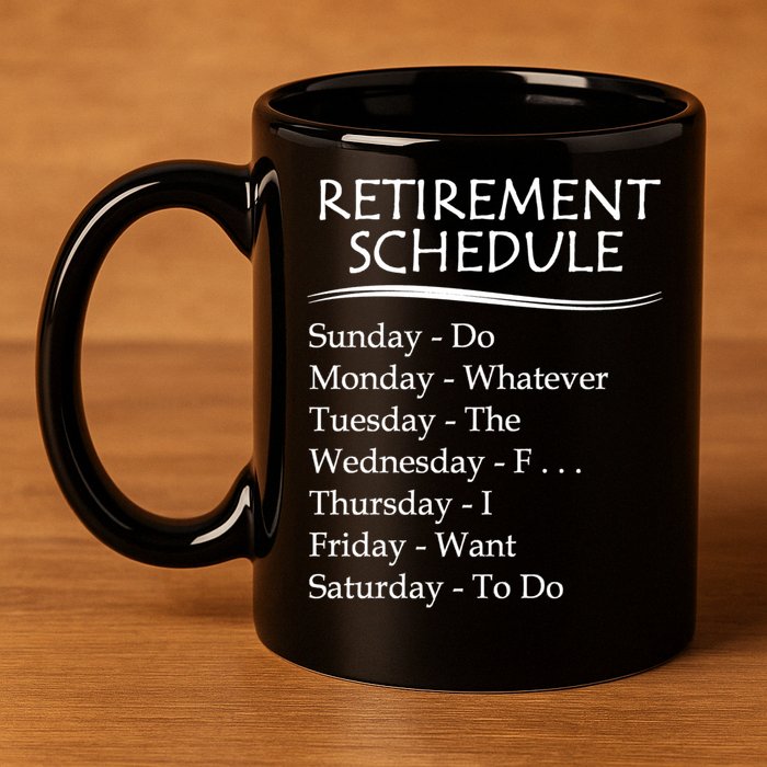 Retired Funny Gift Cool Gift Funny Retiring Retiret Schedule Gift 11oz C Handle Ceramic Mug