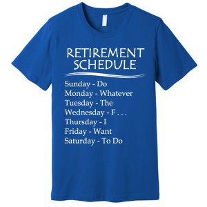 Retired Funny Gift Cool Gift Funny Retiring Retiret Schedule Gift Premium T-Shirt