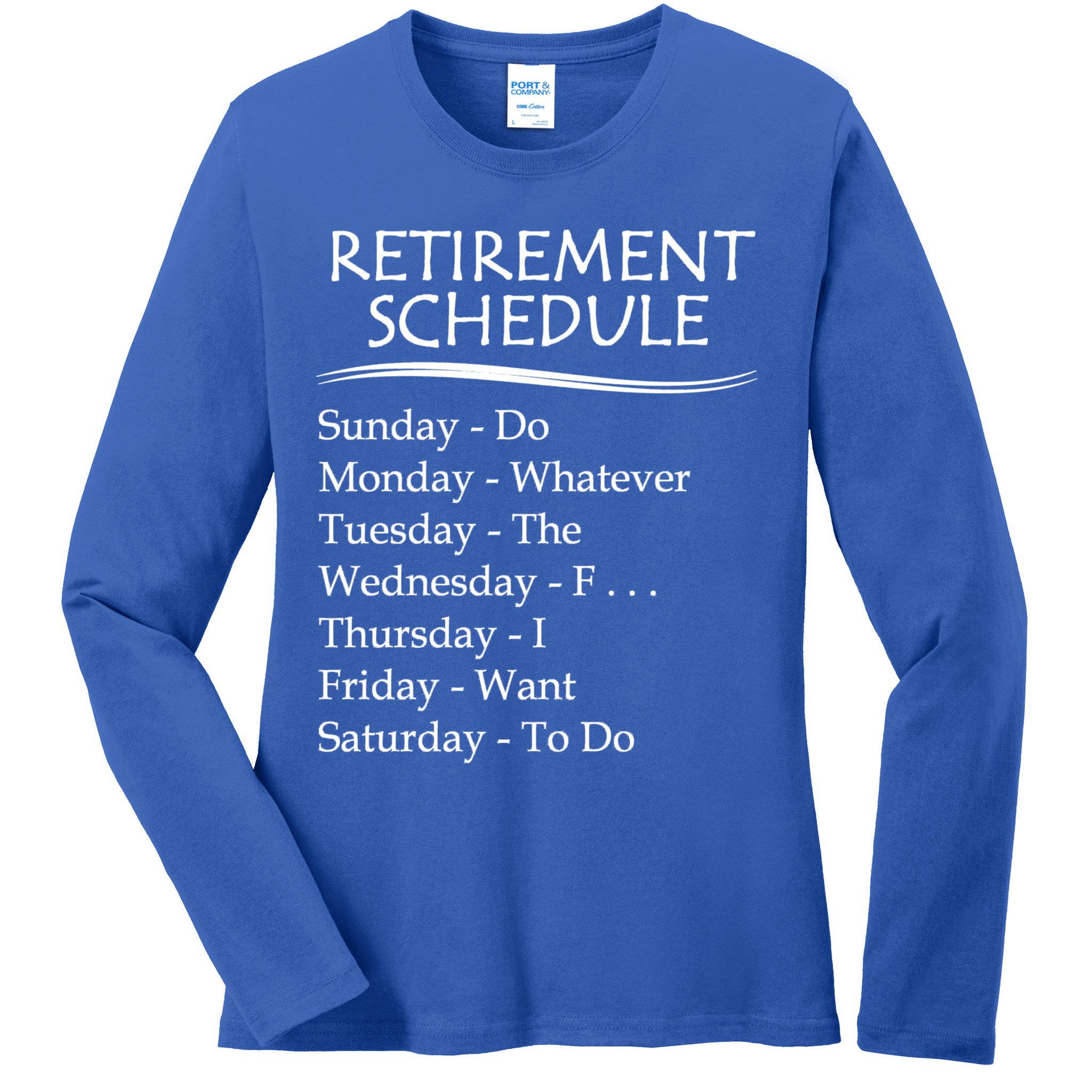 Retired Funny Gift Cool Gift Funny Retiring Retiret Schedule Gift Ladies Long Sleeve Shirt