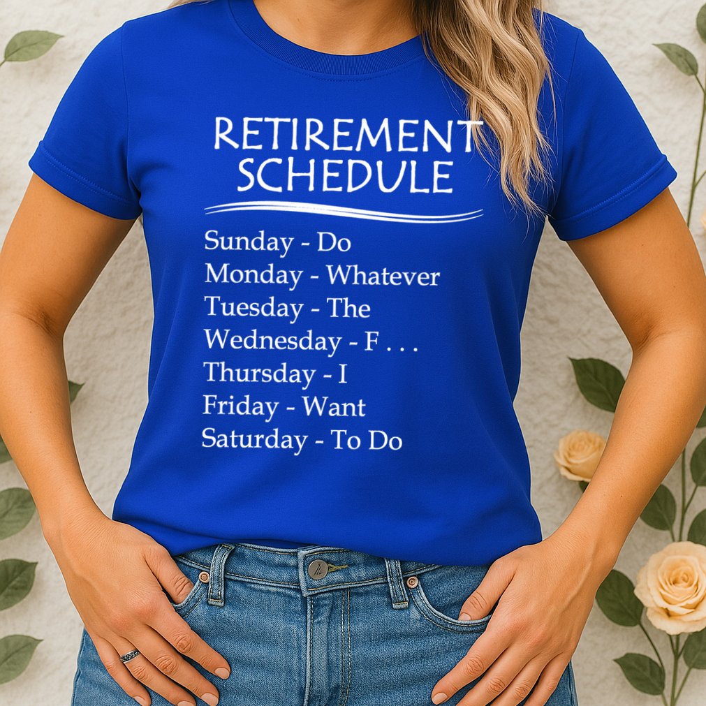 Retired Funny Gift Cool Gift Funny Retiring Retiret Schedule Gift Womens T-Shirt