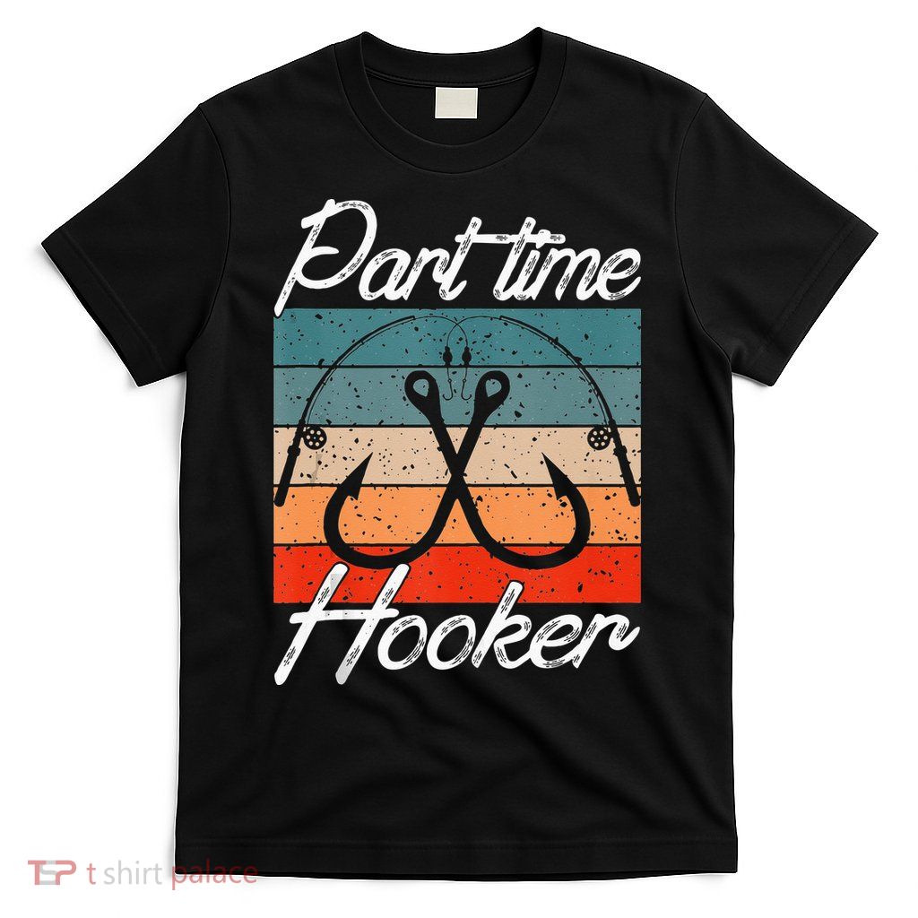 Retro Fishing Hooks Part Time Hooker Funny Fishing T-Shirt