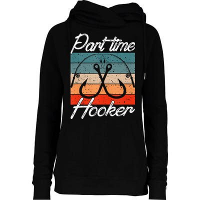 Retro Fishing Hooks Part Time Hooker Funny Fishing Womens Funnel Neck Pullover Hood