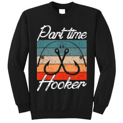 Retro Fishing Hooks Part Time Hooker Funny Fishing Tall Sweatshirt