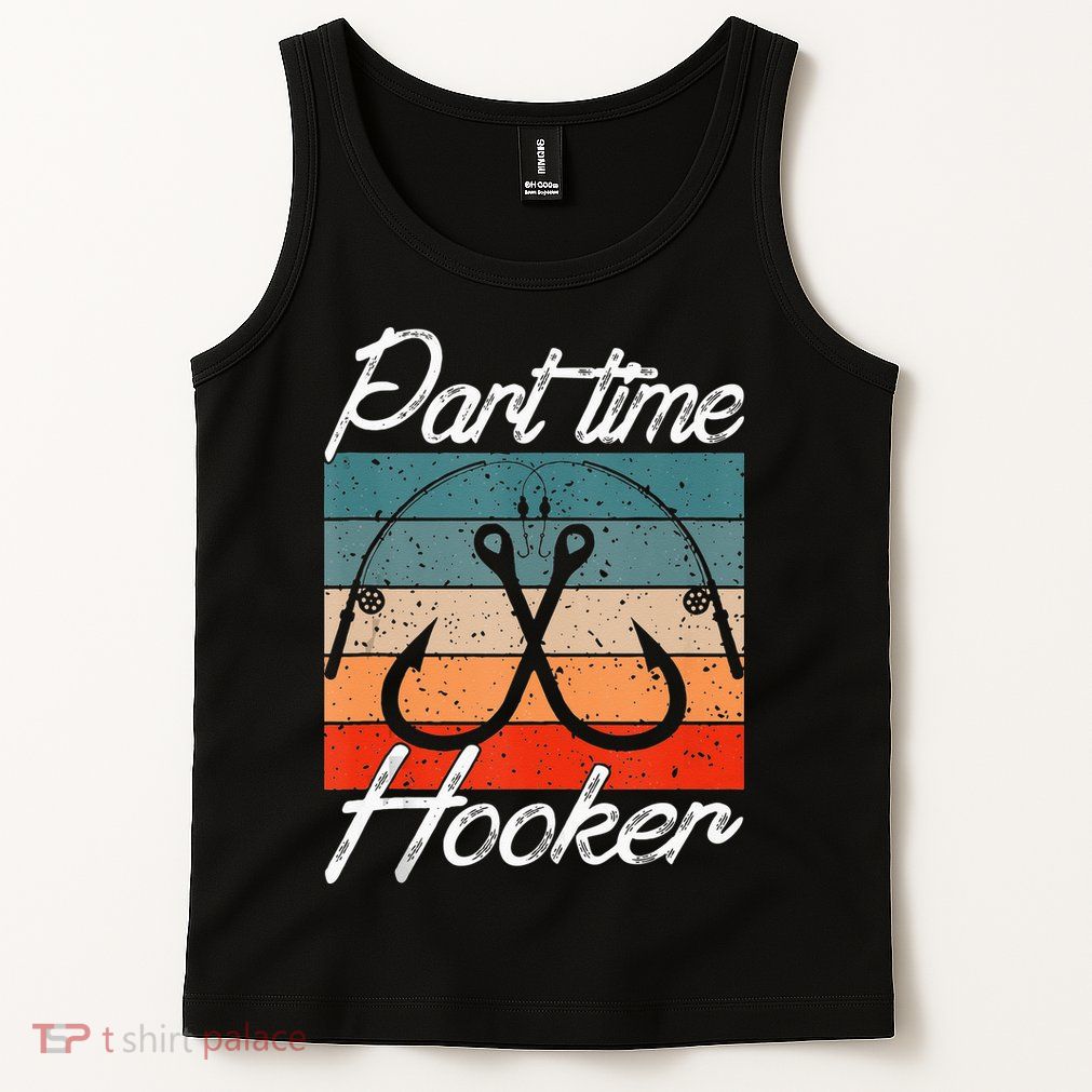 Retro Fishing Hooks Part Time Hooker Funny Fishing Tank Top