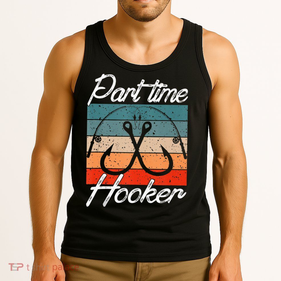 Retro Fishing Hooks Part Time Hooker Funny Fishing Tank Top
