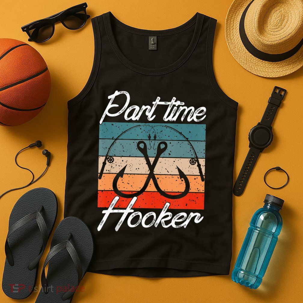 Retro Fishing Hooks Part Time Hooker Funny Fishing Tank Top