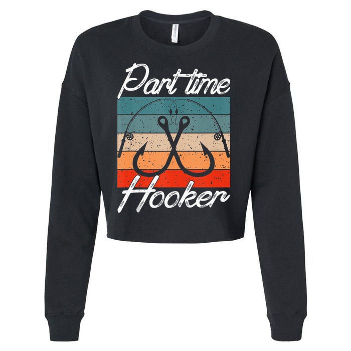 Retro Fishing Hooks Part Time Hooker Funny Fishing Cropped Pullover Crew