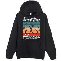 Retro Fishing Hooks Part Time Hooker Premium Pullover Hoodie