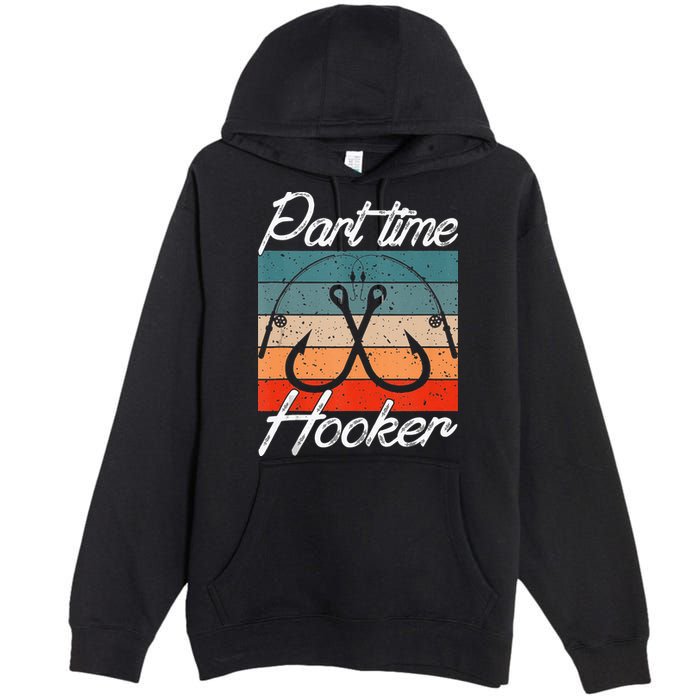 Retro Fishing Hooks Part Time Hooker Premium Pullover Hoodie