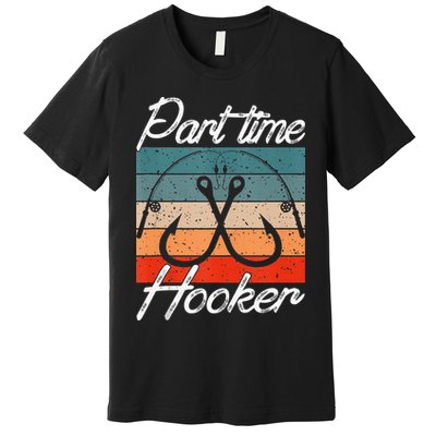 Retro Fishing Hooks Part Time Hooker Premium T-Shirt