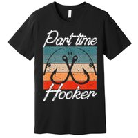 Retro Fishing Hooks Part Time Hooker Premium T-Shirt