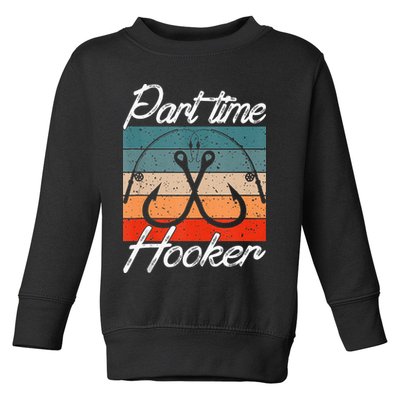 Retro Fishing Hooks Part Time Hooker Toddler Sweatshirt