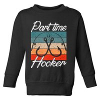 Retro Fishing Hooks Part Time Hooker Toddler Sweatshirt