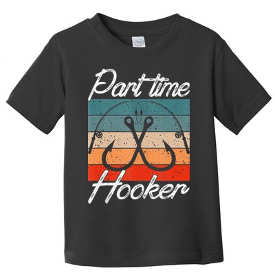 Retro Fishing Hooks Part Time Hooker Toddler T-Shirt