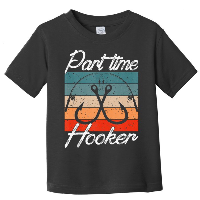 Retro Fishing Hooks Part Time Hooker Toddler T-Shirt