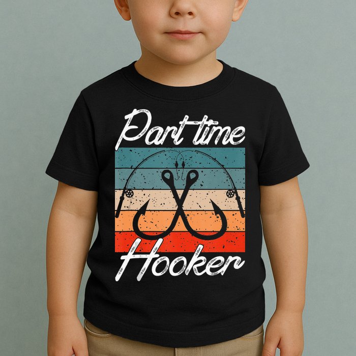 Retro Fishing Hooks Part Time Hooker Toddler T-Shirt
