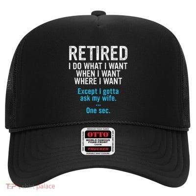 Retired Father I Do What I Want When I Want High Crown Mesh Back Trucker Hat