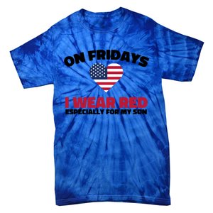 Red Friday I Wear Red On Fridays For My Son Military Veteran Gift Tie-Dye T-Shirt