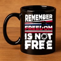 Remember Freedom Is Not Free Gift Memorial Day 11oz C Handle Ceramic Mug
