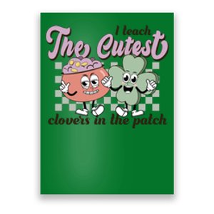 Retro Funny I Teach The Cutest Clovers In The Patch St Patricks Day Poster