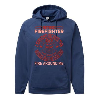 Retired Firefighter I Survived Because The Fire Inside Me Performance Fleece Hoodie