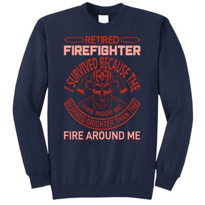 Retired Firefighter I Survived Because The Fire Inside Me Tall Sweatshirt