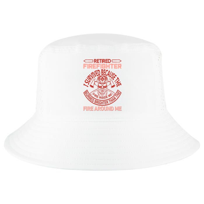 Retired Firefighter I Survived Because The Fire Inside Me Cool Comfort Performance Bucket Hat