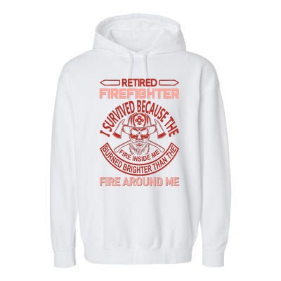 Retired Firefighter I Survived Because The Fire Inside Me Garment-Dyed Fleece Hoodie