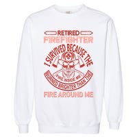 Retired Firefighter I Survived Because The Fire Inside Me Garment-Dyed Sweatshirt