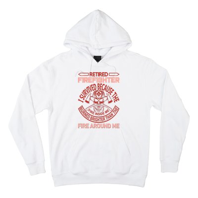 Retired Firefighter I Survived Because The Fire Inside Me Hoodie