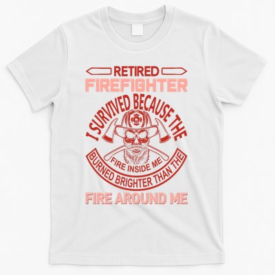Retired Firefighter I Survived Because The Fire Inside Me T-Shirt