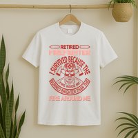 Retired Firefighter I Survived Because The Fire Inside Me T-Shirt