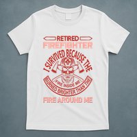 Retired Firefighter I Survived Because The Fire Inside Me T-Shirt