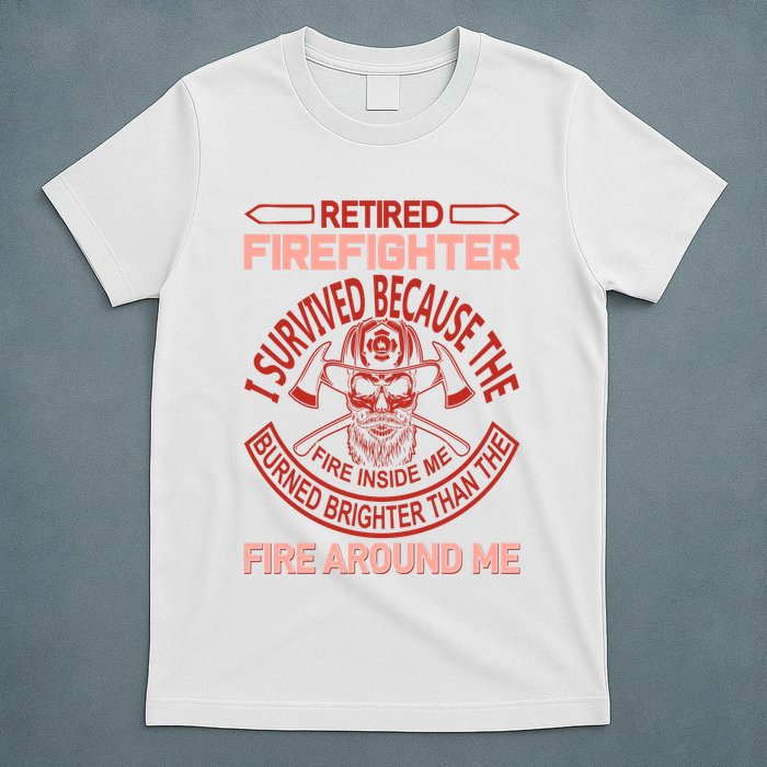 Retired Firefighter I Survived Because The Fire Inside Me T-Shirt
